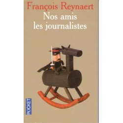 Nos amis les journalistes - Roman de François Reynaert - Ocazlivres.com