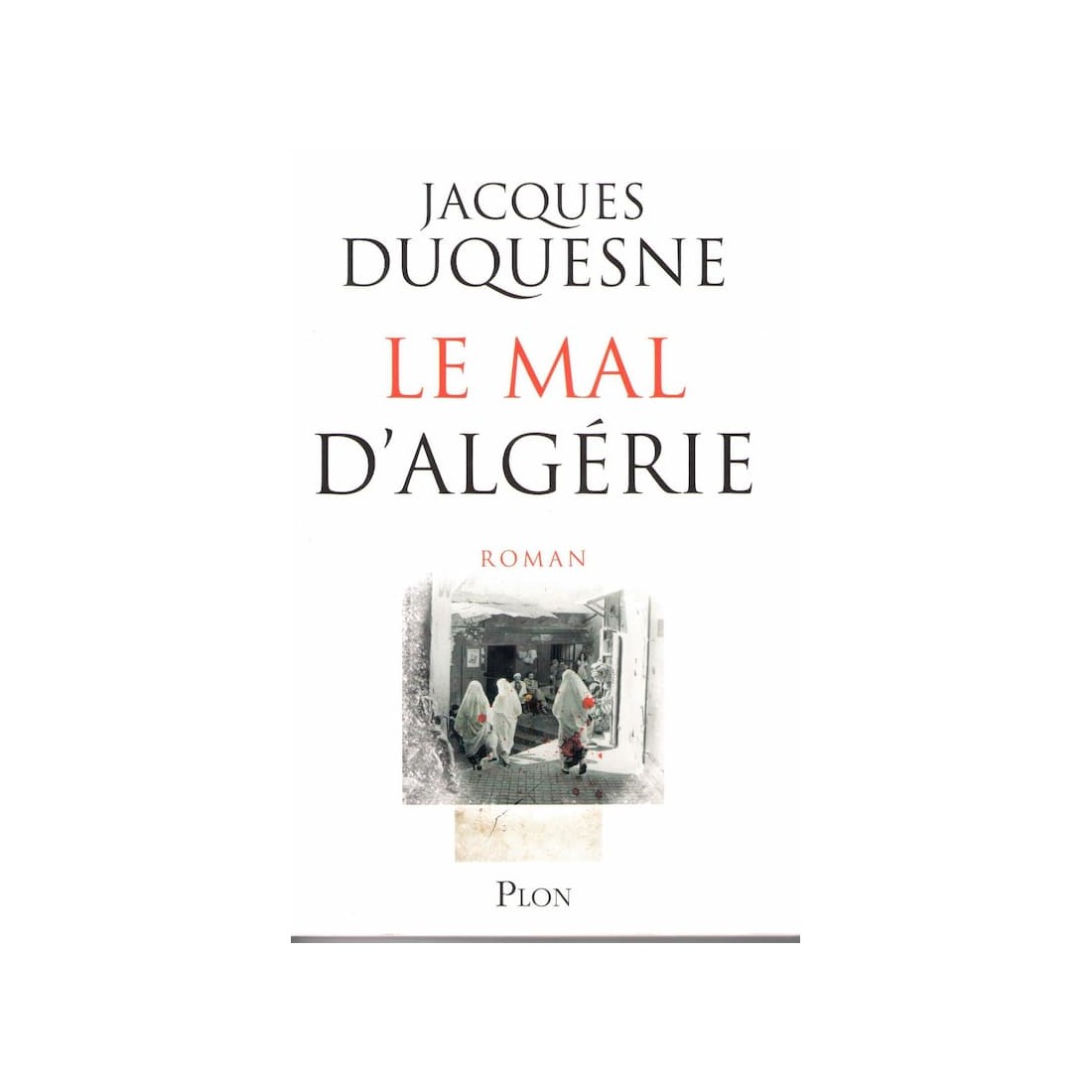Le mal de l'algérie - Roman de Jacques Duquesne - Ocazlivres.com