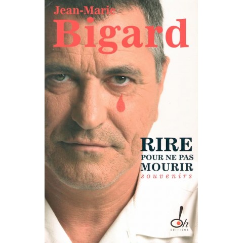 Rire pour ne pas mourir - Roman de Jean Marie Bigard - Ocazlivres.com