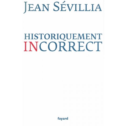 Historiquement incorrect - Roman de Jean Sévillia - Ocazlivres.com
