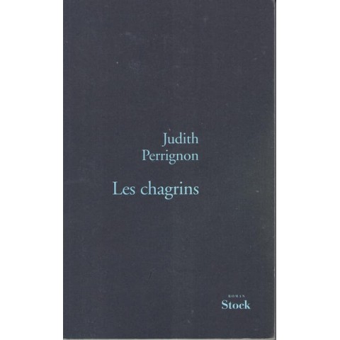Les chagrins - Roman de Judith Perrignon - Ocazlivres.com