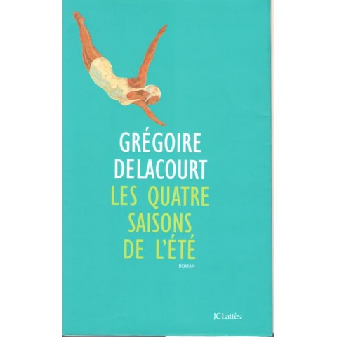 Les quatre saisons de l'été - Roman de Grégoire Delacourt - Ocazlivres.com