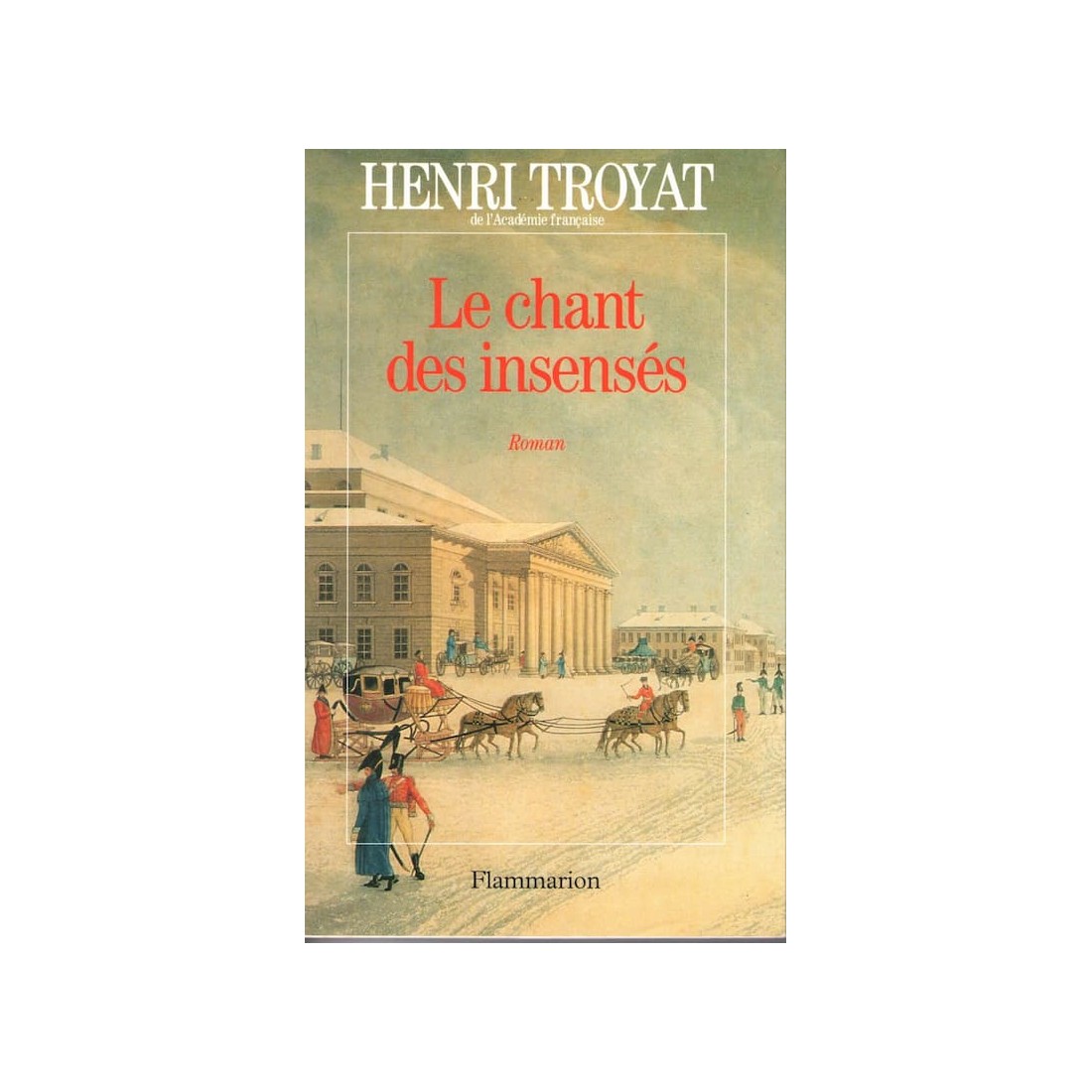 Le chant des insensés - Roman de Henri Troyat - Ocazlivres.com