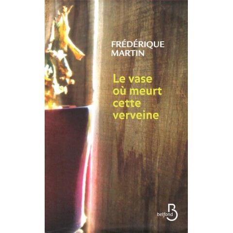 Le vase ou meurt cette verveine - Roman de Frédérique Martin - Ocazlivres.com