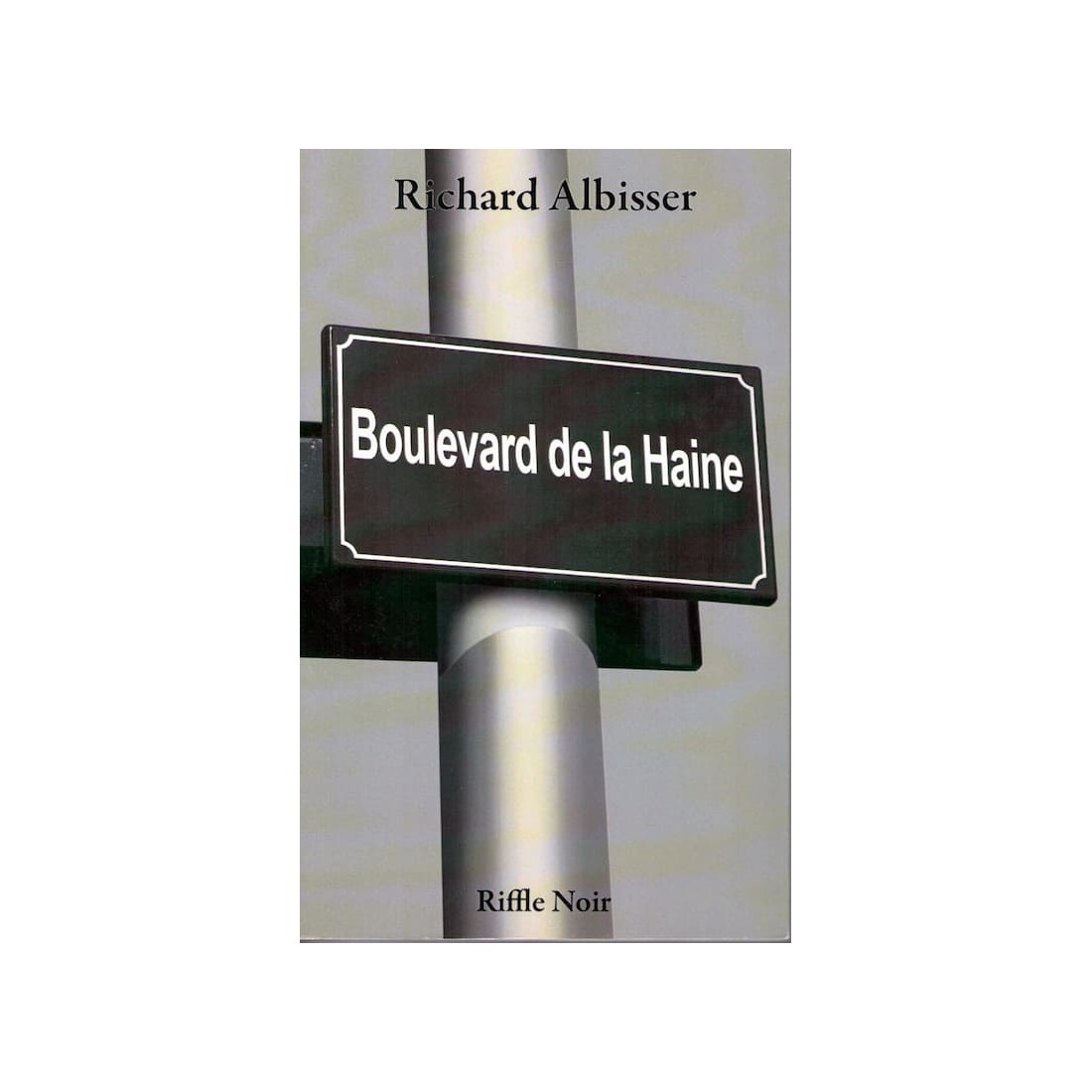 Boulevard de la haine - Roman de Richard Albisser - Ocazlivres.com