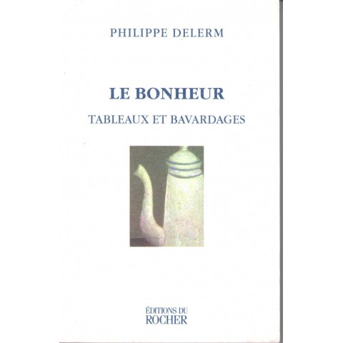 Le bonheur - Tableaux et bavardages - Roman de Philippe Delerm - Ocazlivres.com