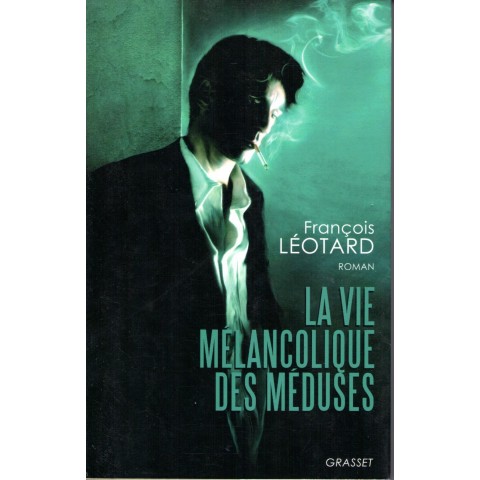 La vie mélancolique des méduses - Roman de François Léotard - Ocazlivres.com