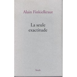 La seule exactitude - Roman de Alain Finkielkraut - Ocazlivres.com