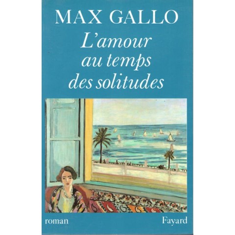 L'amour au temps des solitudes - Roman de Max Gallo - Ocazlivres.com