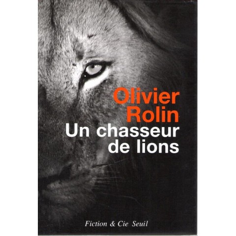 Un chasseur de lions - Roman de Oliver Rolin - Ocazlivres.com