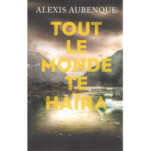 Tout le monde te haïra - Roman de Alexis Aubenque - Ocazlivres.com