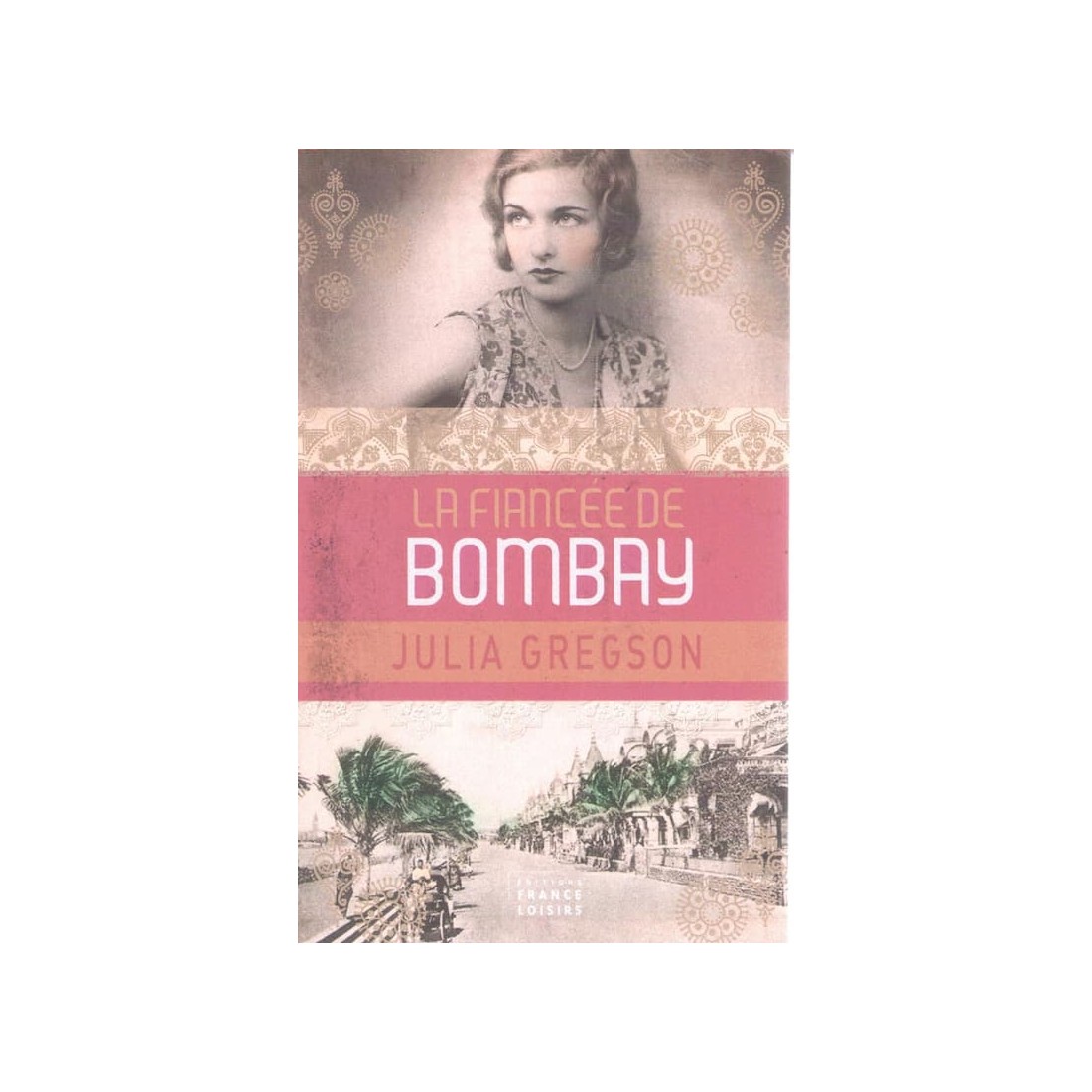 La fiancée de Bombay - Roman de Julia Gregson - Ocazlivres.com