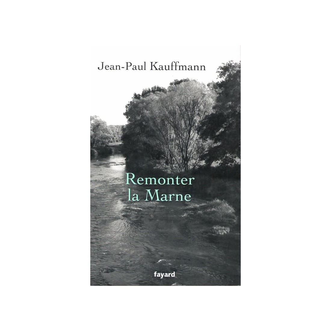 Remonter la Marne - Roman de Jean Paul Kauffmann - Ocazlivres.com