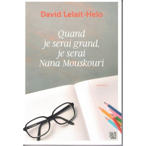 Quand je serai grand, je serai Nana Mouskouri - Roman de David Lelait Helo - Ocazlivres.com