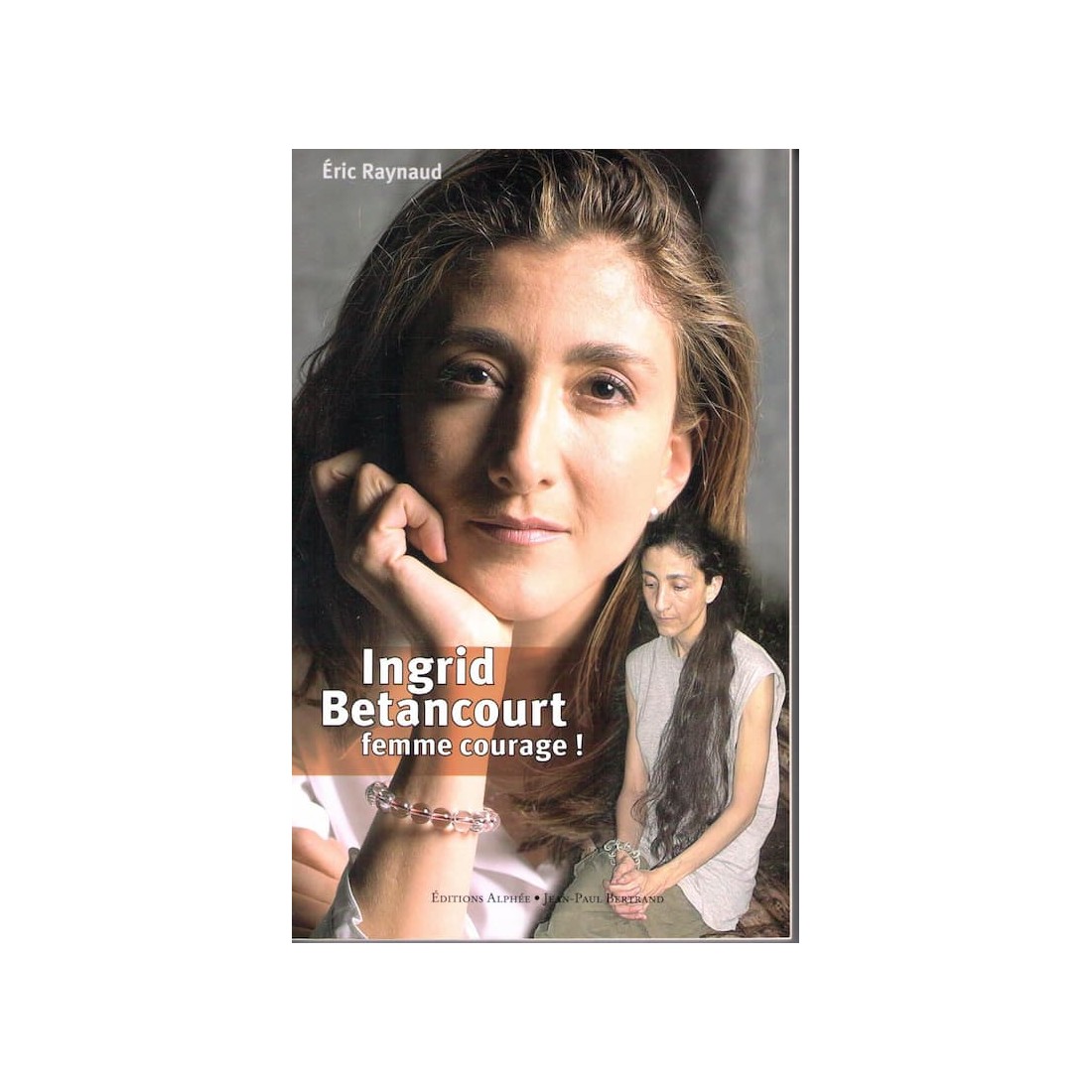 Ingrid Betancourt Femme courage - Roman de Eric Raynaud - Ocazlivres.com
