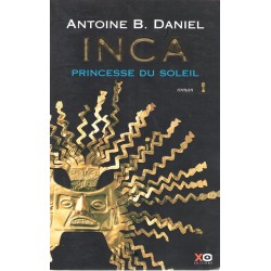 Inca - Princesse du soleil - Roman de Antoine B. Daniel - Ocazlivres.com