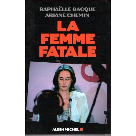 La femme fatale - Roman de Raphaelle Bacqué et Ariane Chemin - Ocazlivres.com