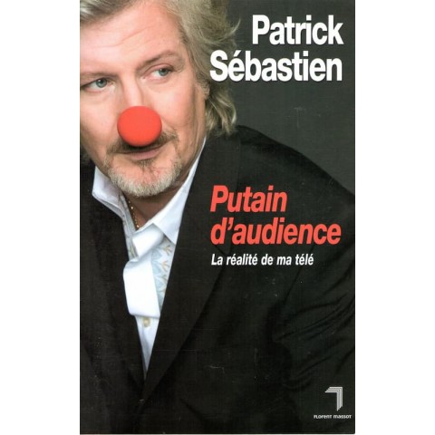 Putain d'audience - Roman de Patrick Sébastien - Ocazlivres.com