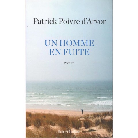 Un homme en fuite - Roman de Patrick Poivre d'Arvor - Ocazlivres.com
