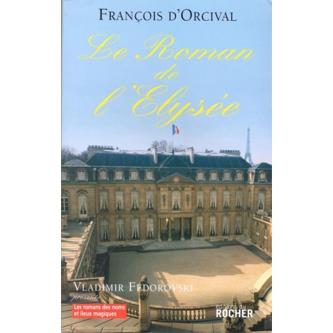 Le Roman de l'Elysée - Roman de François d'Orcival - Ocazlivres.com