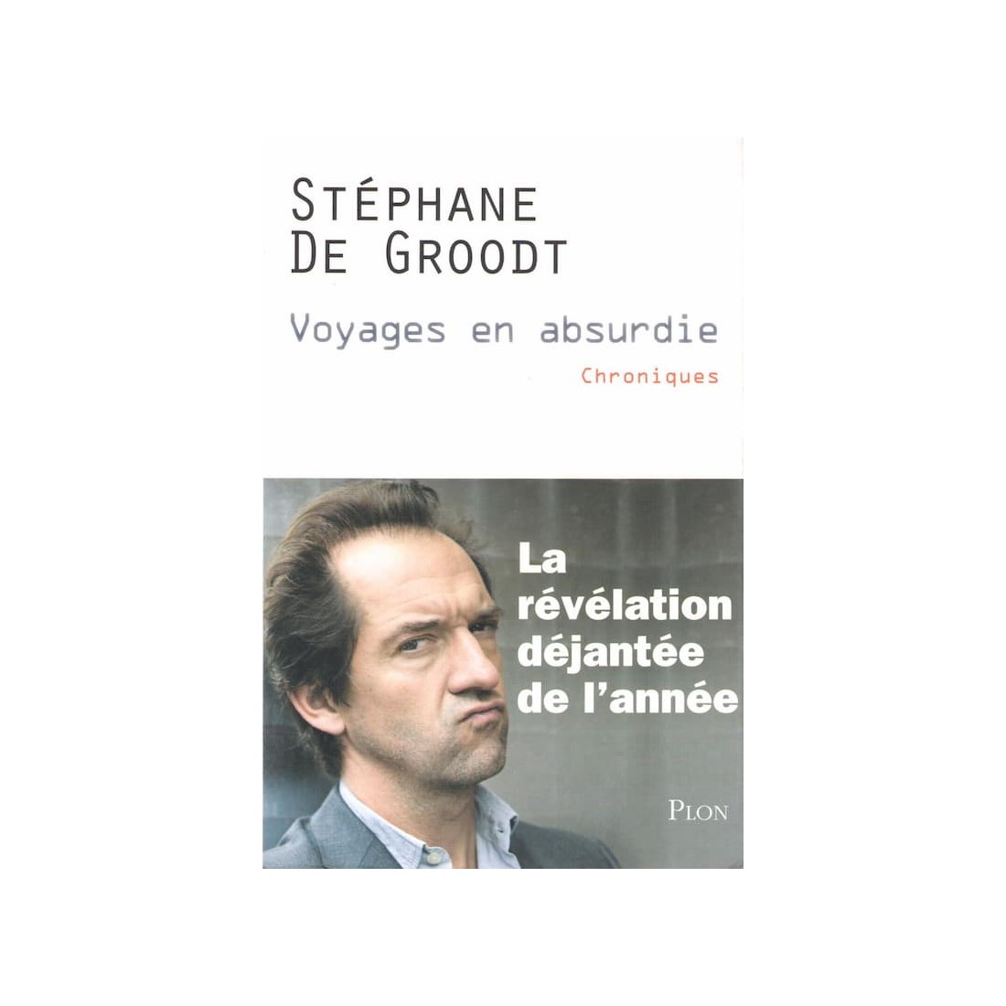 Voyages en absurdie - Roman de Stéphane De Groodt - Ocazlivres.com