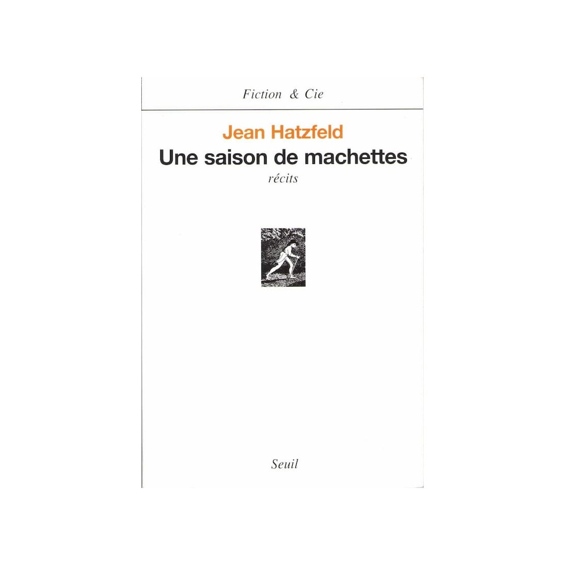 Une saison de machettes - Roman de Jean Hatzfeld - Ocazlivres.com