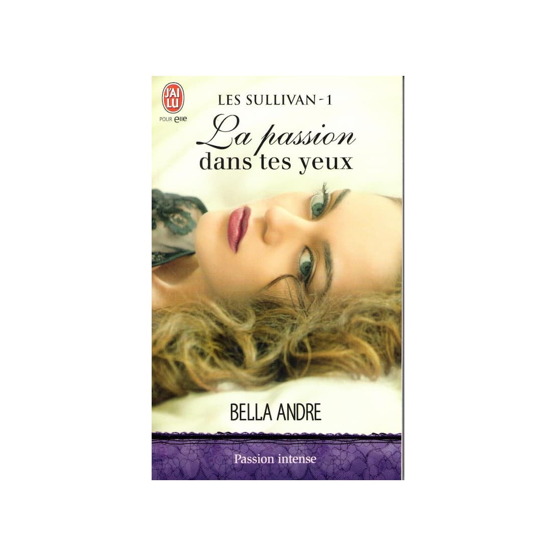 La passion dans tes yeux - Roman de Bella André - Ocazlivres.com