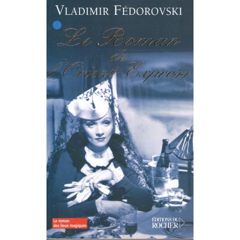 Le roman de l'Orient-express - Roman de Vladimir Dédorovski - Ocazlivres.com
