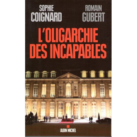 L'oligarchie des incapables - Roman de Sophie Coignard et Romain Gubert - Ocazlivres.com