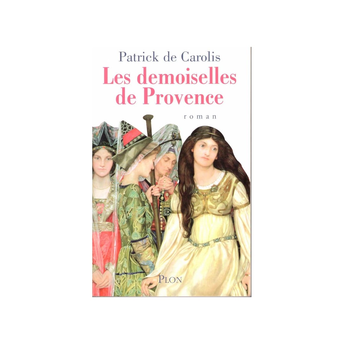 Les demoiselles de Provence - Roman de Patrick de Carolis - Ocazlivres.com